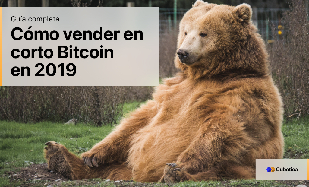 Cómo vender en corto Bitcoin en 2019: Guía completa