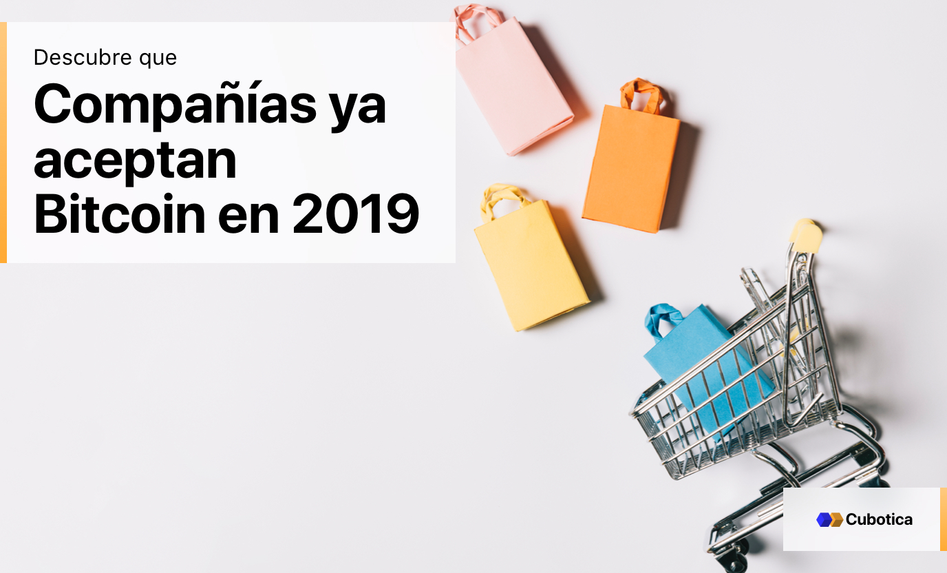 Descubre las compañías que ya aceptan Bitcoin en 2019 Descubre las compañías que ya aceptan Bitcoin en 2019