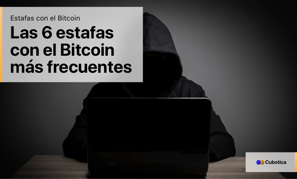 Las 6 estafas con el Bitcoin más frecuentes y cómo evitarlas