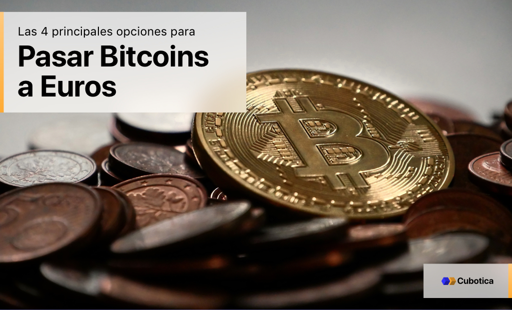 Las 4 principales opciones para pasar Bitcoin a Euros en 2019