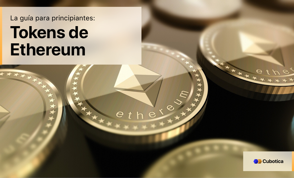 Tokens de Ethereum: La guía para principiantes